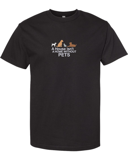 A HOUSE ISN'T A HOME WITHOUT PETS - Heavyweight T-Shirt