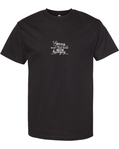 SORRY FOR WHAT I SAID WHEN I WAS HUNGRY - Heavyweight T-Shirt