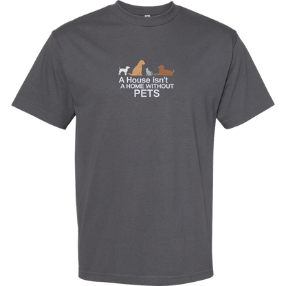 A HOUSE ISN'T A HOME WITHOUT PETS - Heavyweight T-Shirt