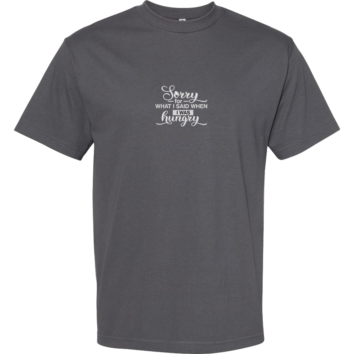 SORRY FOR WHAT I SAID WHEN I WAS HUNGRY - Heavyweight T-Shirt