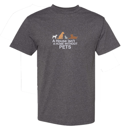 A HOUSE ISN'T A HOME WITHOUT PETS - Heavyweight T-Shirt