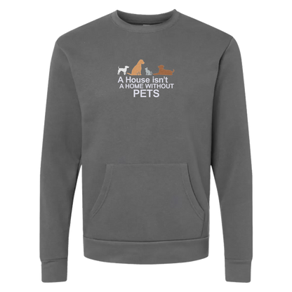 A HOUSE ISN'T A HOME WITHOUT PETS - Unisex Crew with Pocket