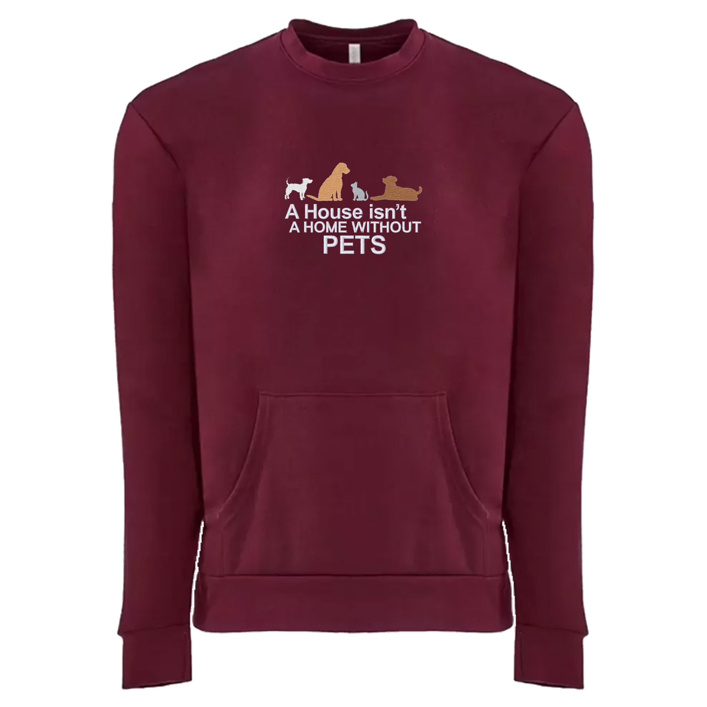 A HOUSE ISN'T A HOME WITHOUT PETS - Unisex Crew with Pocket