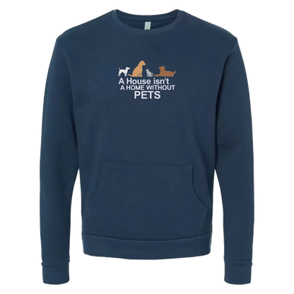 A HOUSE ISN'T A HOME WITHOUT PETS - Unisex Crew with Pocket