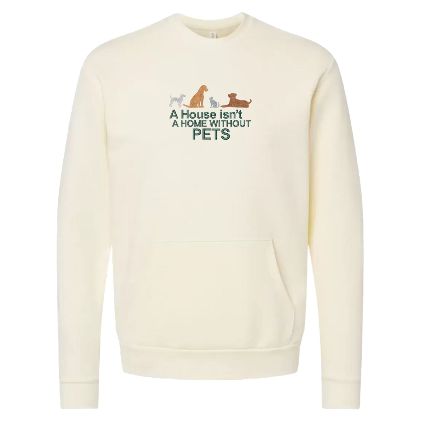 A HOUSE ISN'T A HOME WITHOUT PETS - Unisex Crew with Pocket