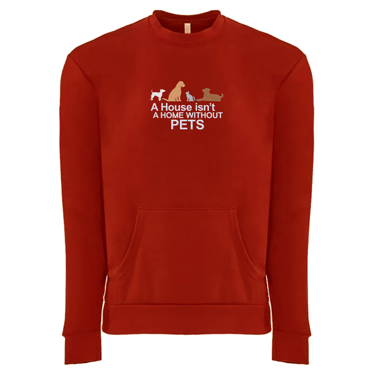 A HOUSE ISN'T A HOME WITHOUT PETS - Unisex Crew with Pocket