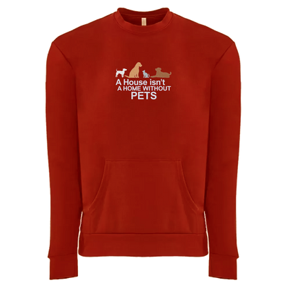 A HOUSE ISN'T A HOME WITHOUT PETS - Unisex Crew with Pocket