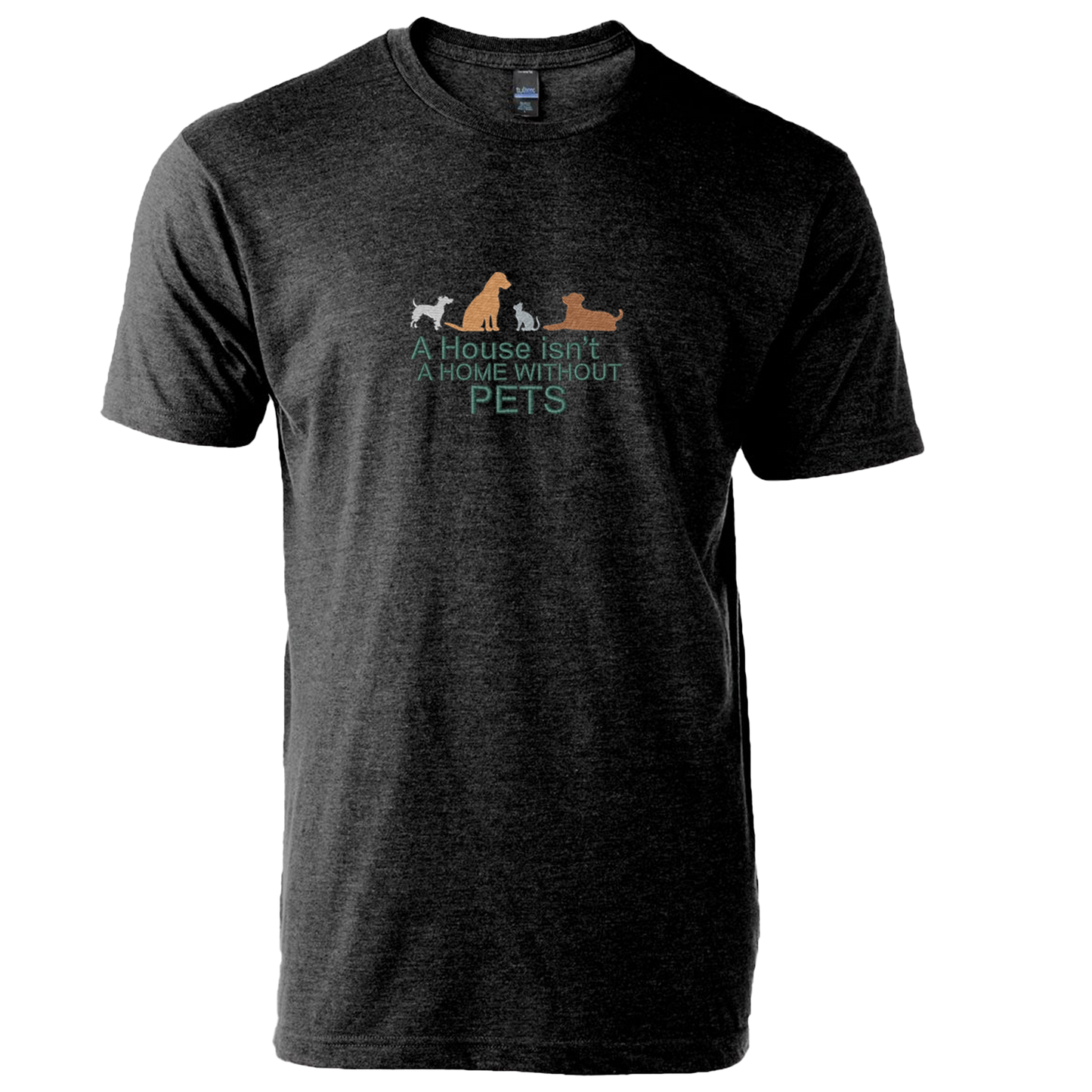 A HOUSE ISN'T A HOME WITHOUT PETS - Unisex Tee with Tear-Away Tag