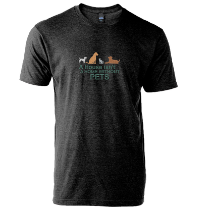 A HOUSE ISN'T A HOME WITHOUT PETS - Unisex Tee with Tear-Away Tag