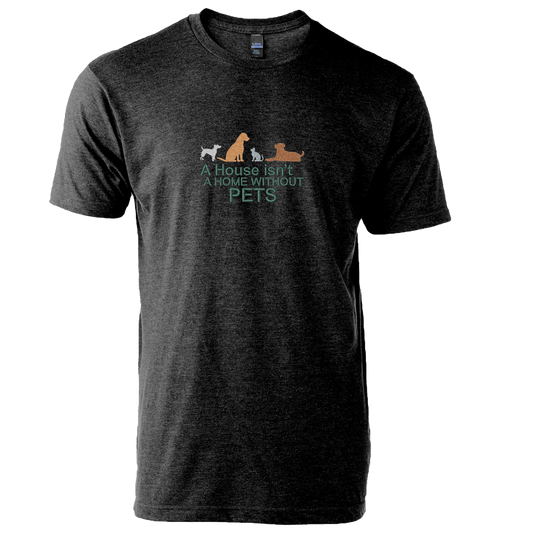 A HOUSE ISN'T A HOME WITHOUT PETS - Unisex Tee with Tear-Away Tag