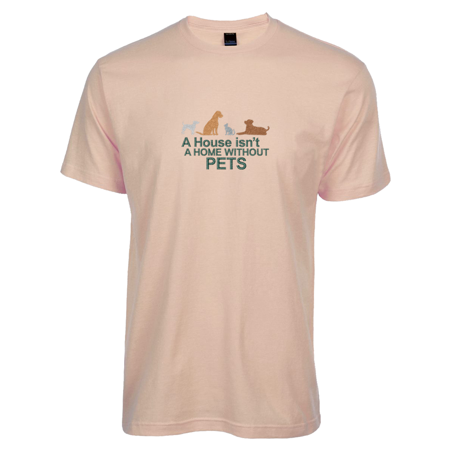 A HOUSE ISN'T A HOME WITHOUT PETS - Unisex Tee with Tear-Away Tag