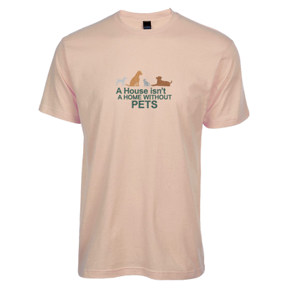 A HOUSE ISN'T A HOME WITHOUT PETS - Unisex Tee with Tear-Away Tag