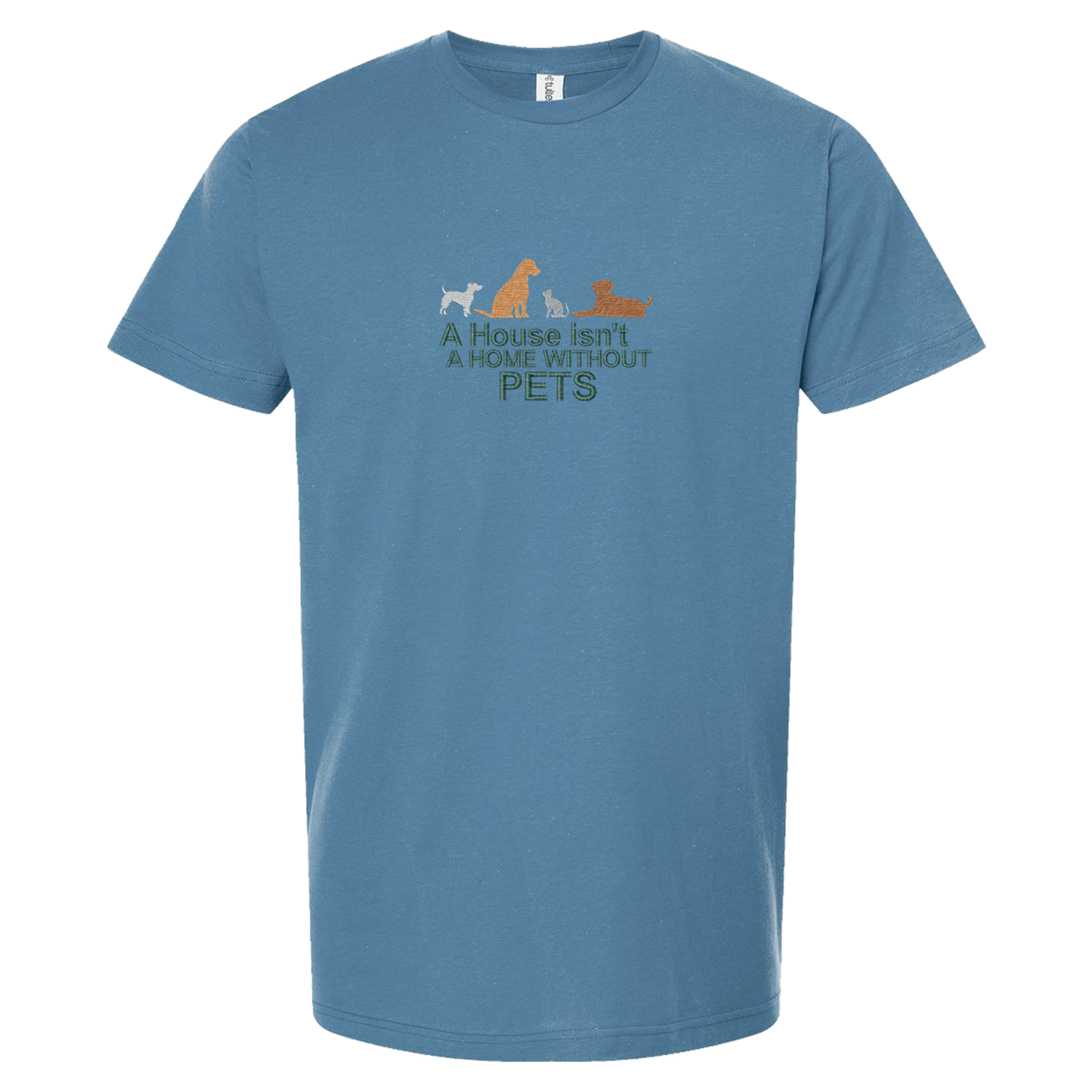 A HOUSE ISN'T A HOME WITHOUT PETS - Unisex Tee with Tear-Away Tag