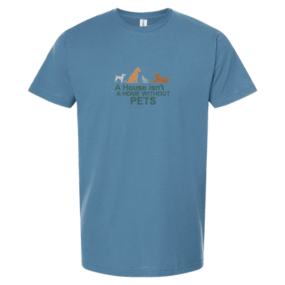 A HOUSE ISN'T A HOME WITHOUT PETS - Unisex Tee with Tear-Away Tag