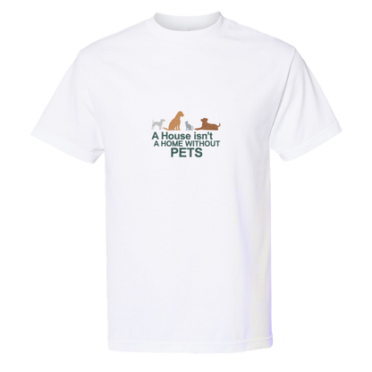 A HOUSE ISN'T A HOME WITHOUT PETS - Heavyweight T-Shirt