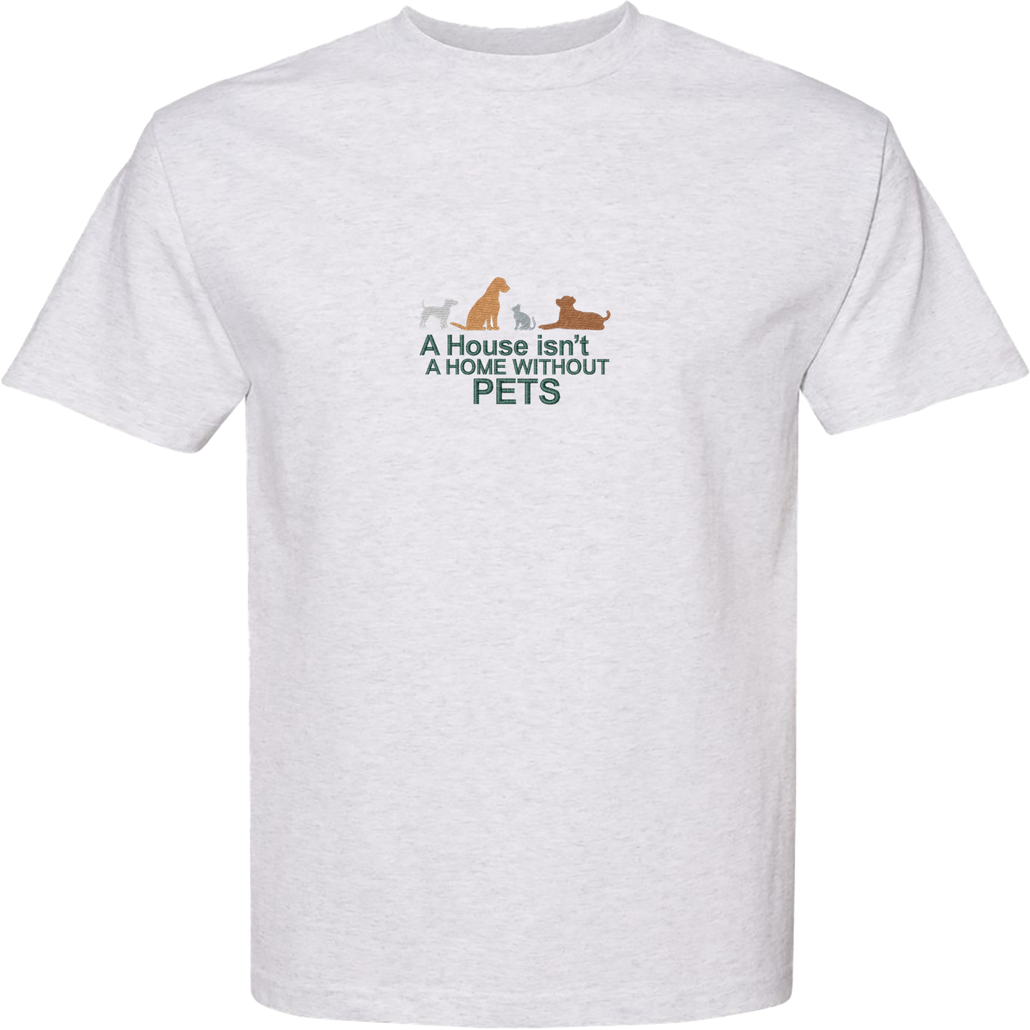 A HOUSE ISN'T A HOME WITHOUT PETS - Heavyweight T-Shirt