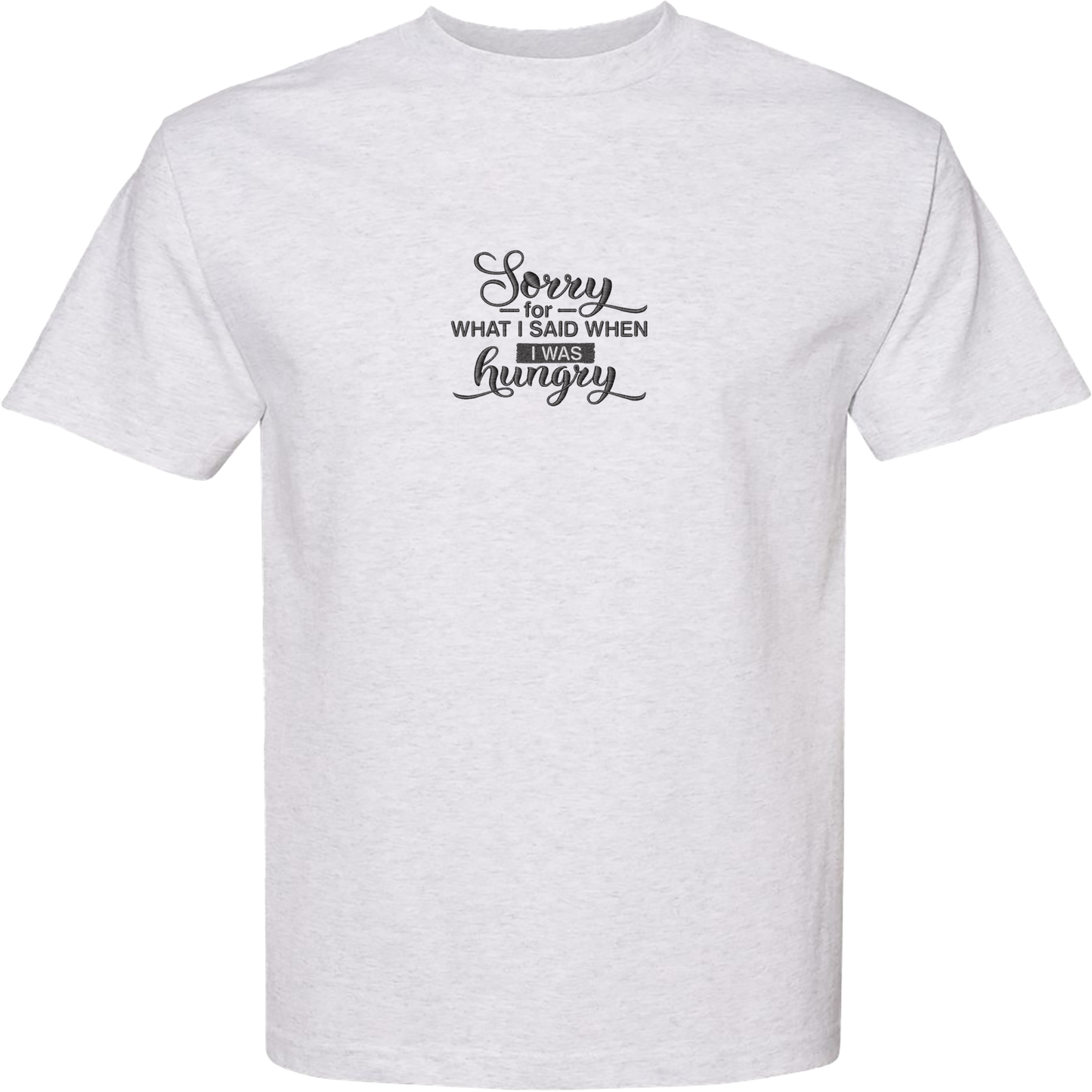 SORRY FOR WHAT I SAID WHEN I WAS HUNGRY - Heavyweight T-Shirt