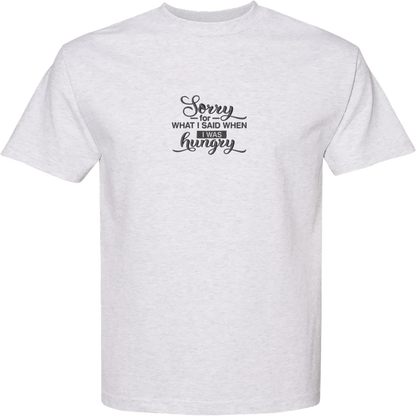 SORRY FOR WHAT I SAID WHEN I WAS HUNGRY - Heavyweight T-Shirt