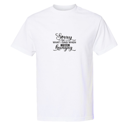 SORRY FOR WHAT I SAID WHEN I WAS HUNGRY - Heavyweight T-Shirt